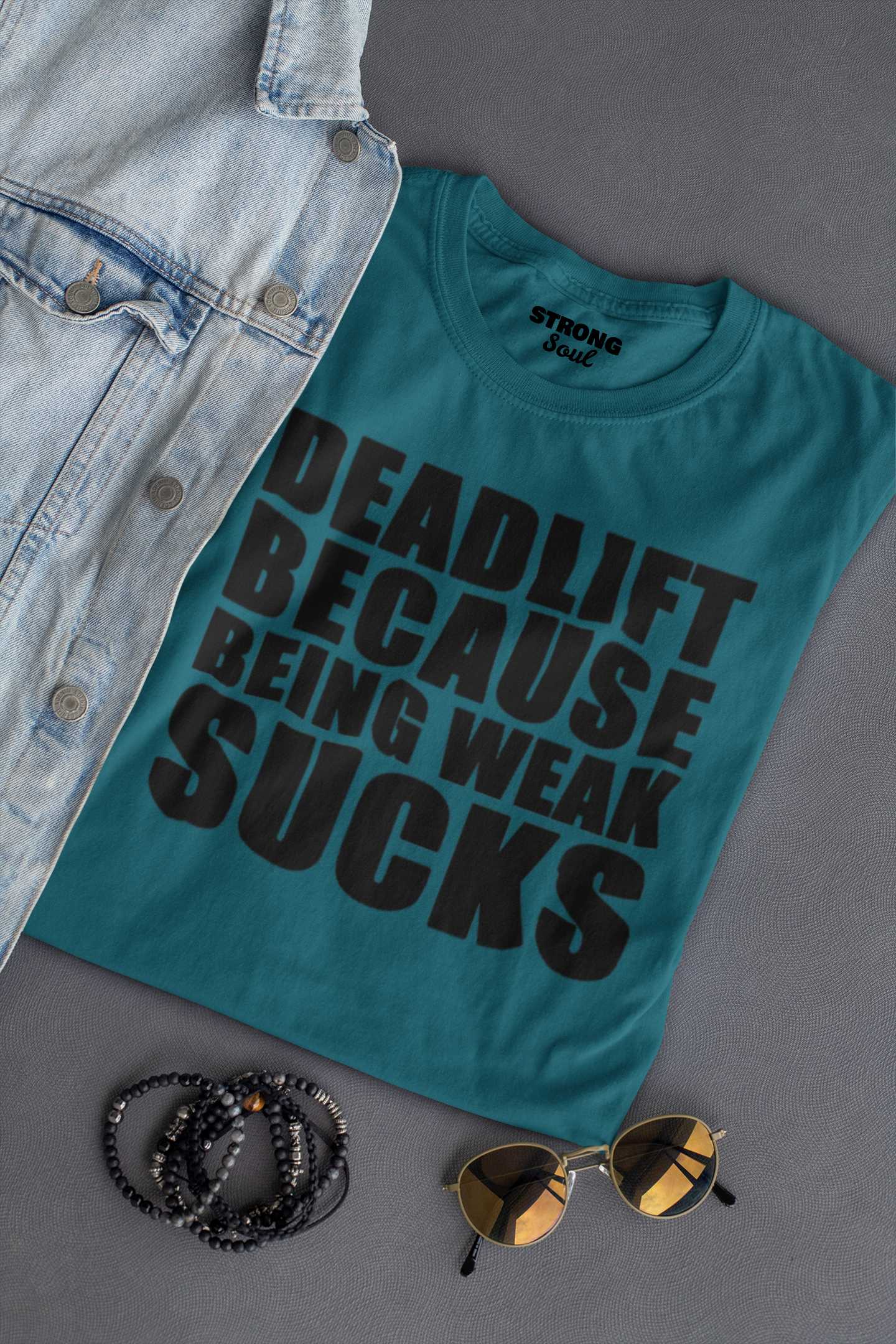 Deadlift Because Being Weak Sucks - Gym T Shirt Strong Soul Shirts & Tops