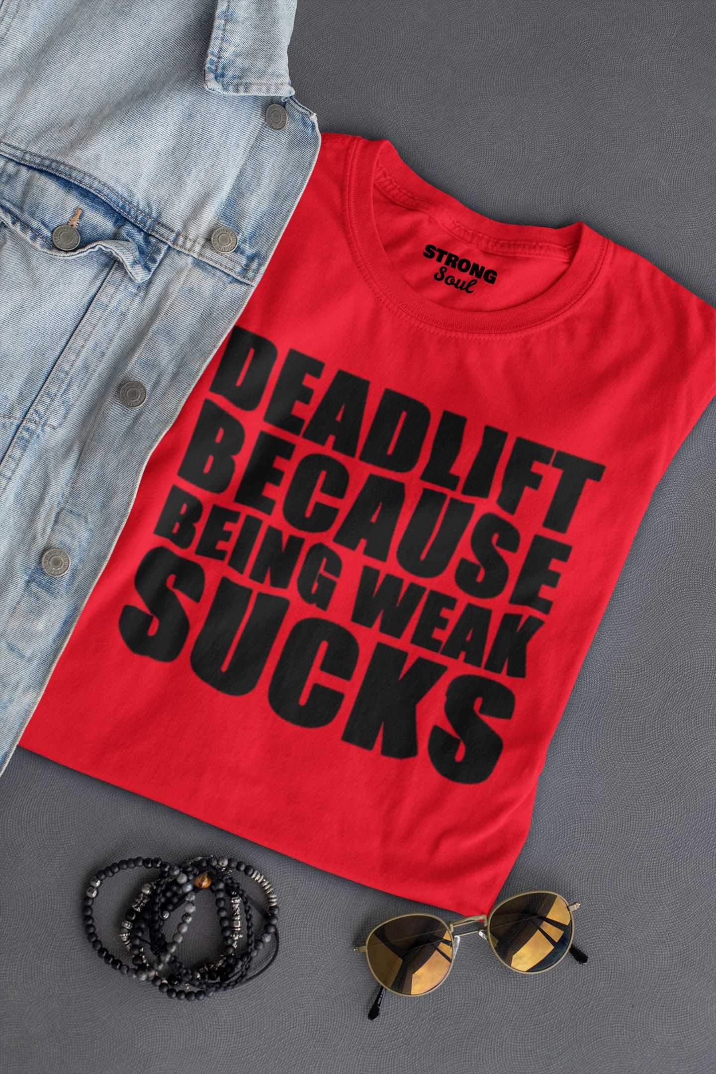 Deadlift Because Being Weak Sucks - Gym T Shirt Strong Soul Shirts & Tops