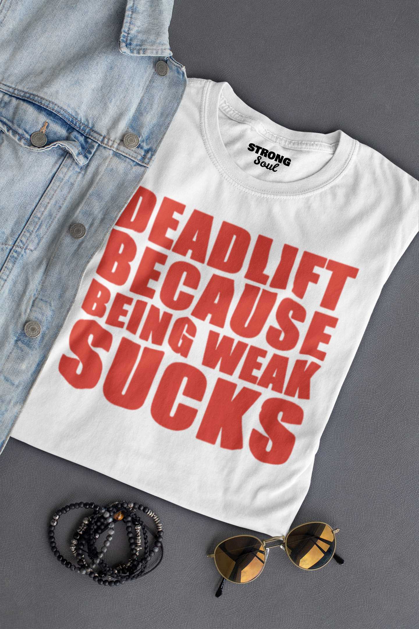 Deadlift Because Being Weak Sucks - Gym T Shirt Strong Soul Shirts & Tops