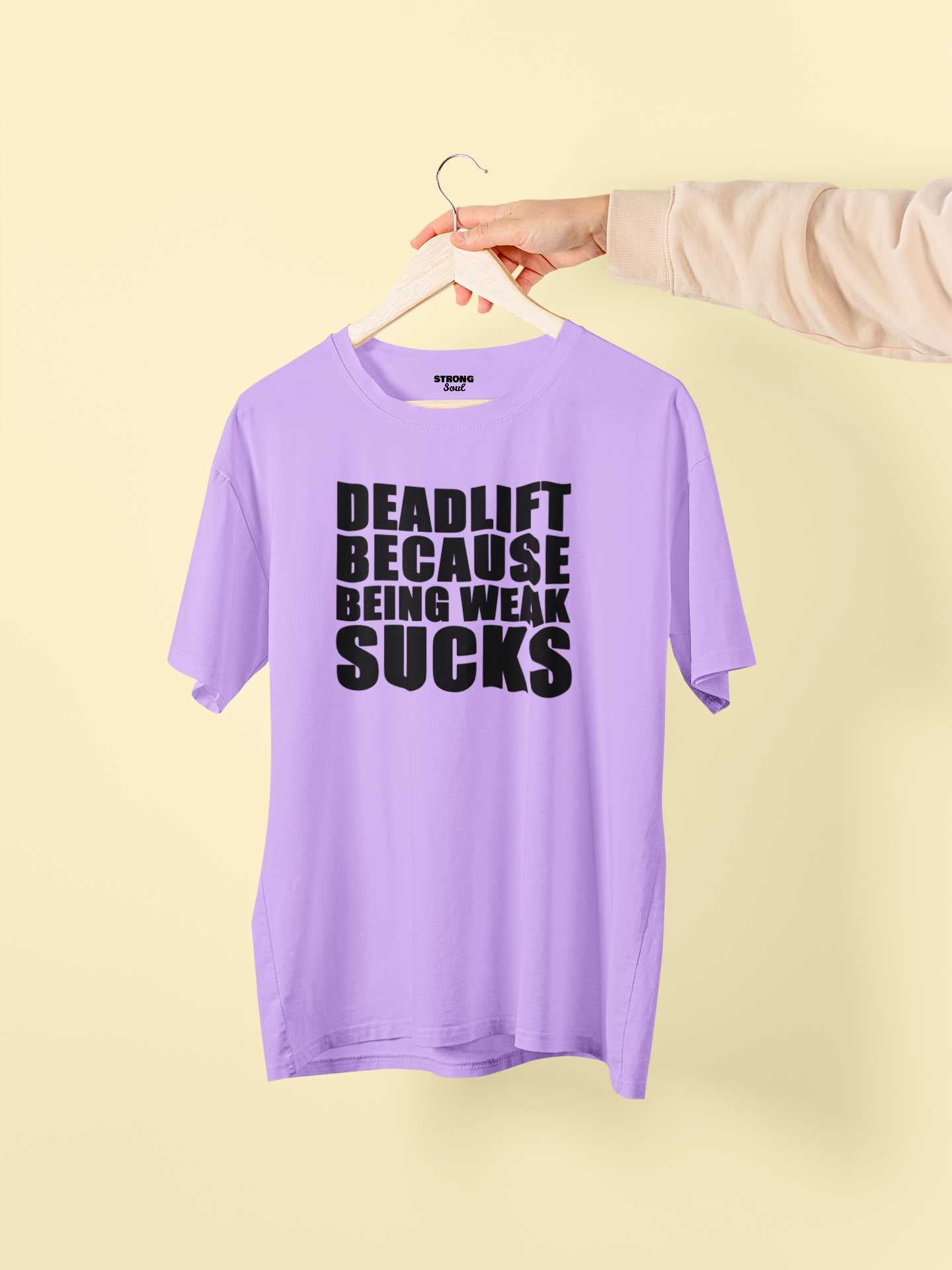 Deadlift Because Being Weak Sucks - Gym T Shirt Strong Soul Shirts & Tops