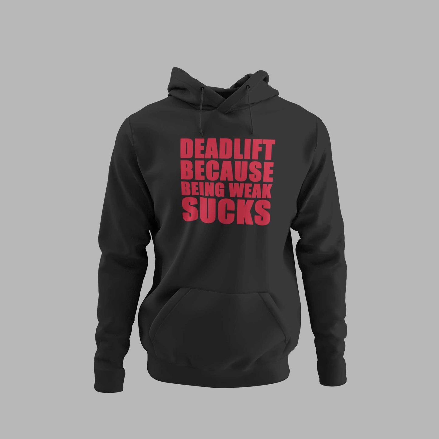 Deadlift Because Being Weak Sucks - Unisex Hoodie Strong Soul Hoodie