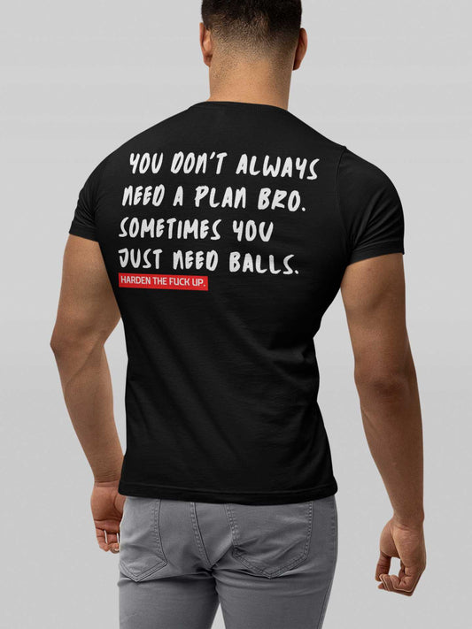 Do not need a plan bro - T-Shirt Strong Soul Shirts & Tops