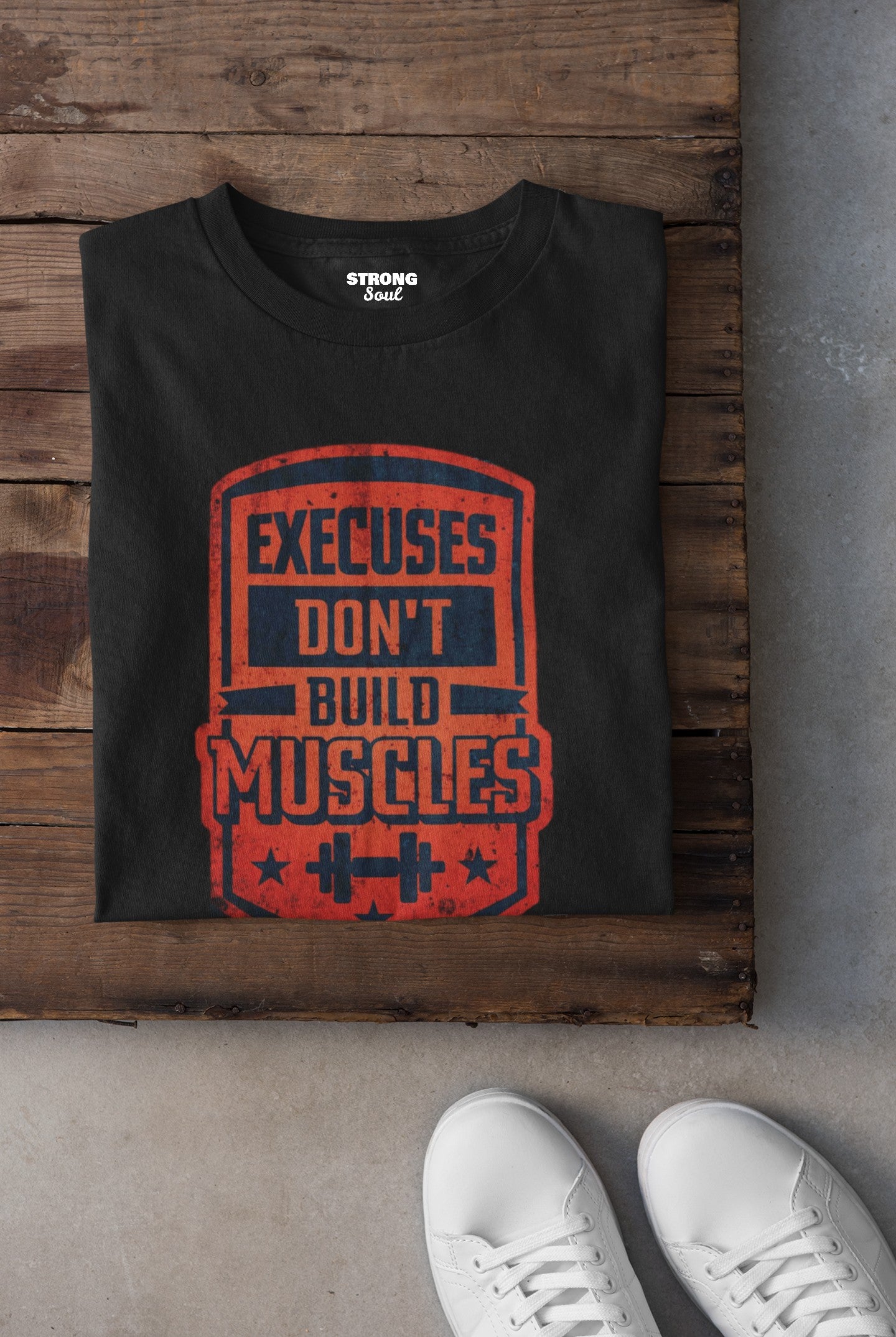 Gym T Shirt - Excuses Do Not Build Muscles - Strong Soul - Sports T Shirt